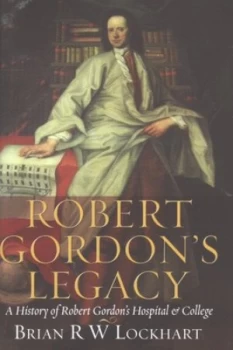 Image of Robert Gordons Legacy by Brian R. W Lockhart Hardback