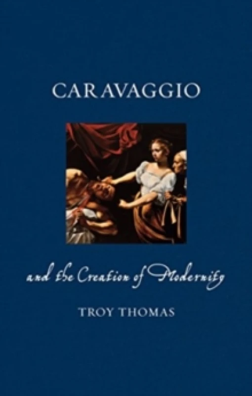 Image of Caravaggio and the Creation of Modernity Paperback / softback