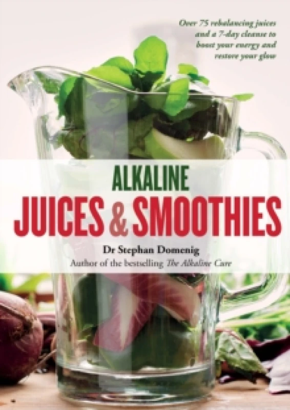 Image of Alkaline Juices and Smoothies : Over 75 rebalancing juices and a 7-day cleanse to boost your energy and restore your glow Paperback / softback
