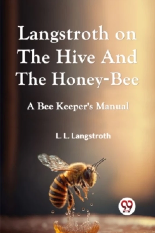 Image of Langstroth on the Hive and the Honey-Bee a Bee Keeper's Manual Paperback / softback