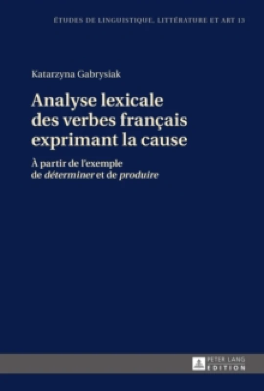 Image of Analyse Lexicale Des Verbes Francais Exprimant La Cause : A Partir de l'Exemple de Determiner Et de Produire Paperback / softback