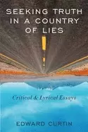 Image of seeking truth in a country of lies critical and lyrical essays