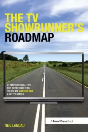 Image of The TV Showrunner's Roadmap21 Navigational Tips for Screenwriters to Create and Sustain a Hit TV Series