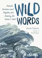 Image of wild words rituals routines and rhythms for braving the writers path