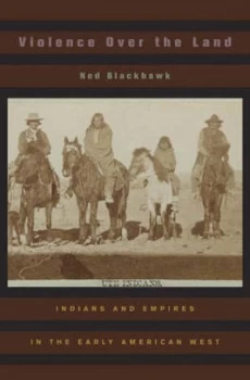 Image of Violence Over the Land by Ned Blackhawk Hardback