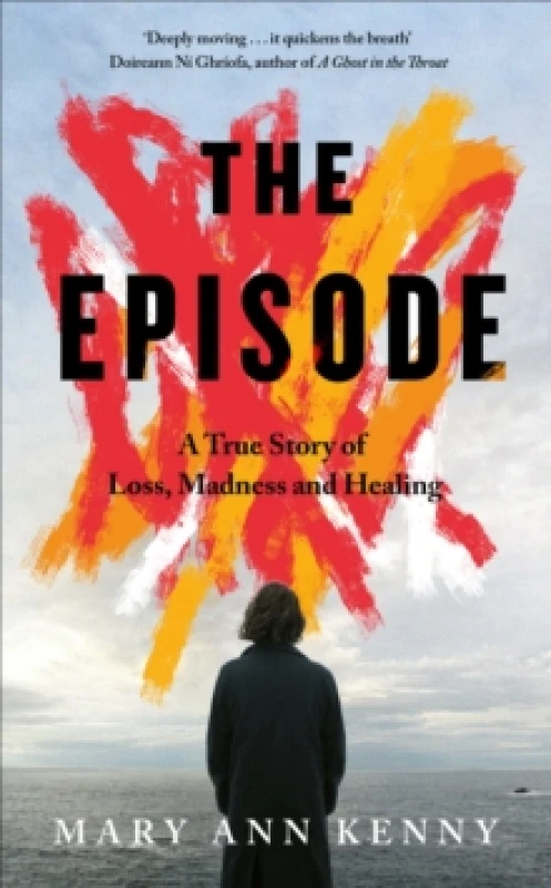 Image of The Episode : A True Story of Loss, Madness and Healing Hardback