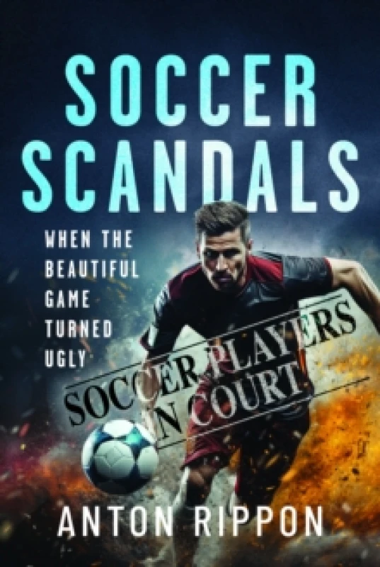 Image of Soccer Scandals : When the Beautiful Game Turned Ugly Paperback / softback