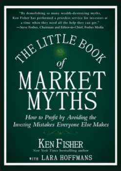 Image of The Little Book of Market Myths by Kenneth L. Fisher Hardback