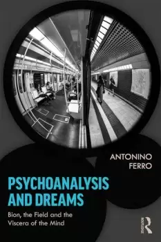 Image of Psychoanalysis and DreamsBion the Field and the Viscera of the Mind