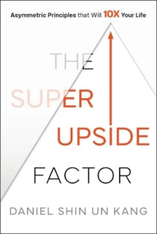 Image of The Super Upside Factor : Asymmetric Principles that Will 10X Your Life Hardback