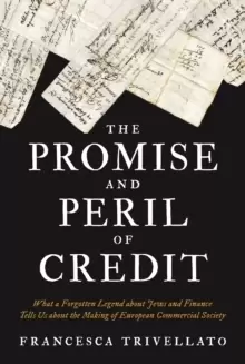 Image of The Promise and Peril of Credit : What a Forgotten Legend about Jews and Finance Tells Us about the Making of European Commercial Society