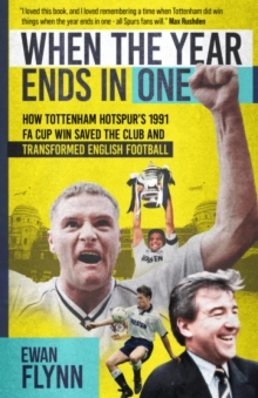 Image of When the Year Ends in One : How Tottenham Hotspur's 1991 FA Cup Win Saved the Club and Transformed English Football Hardback