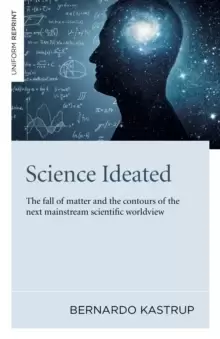 Image of Science Ideated - The fall of matter and the contours of the next mainstream scientific worldview