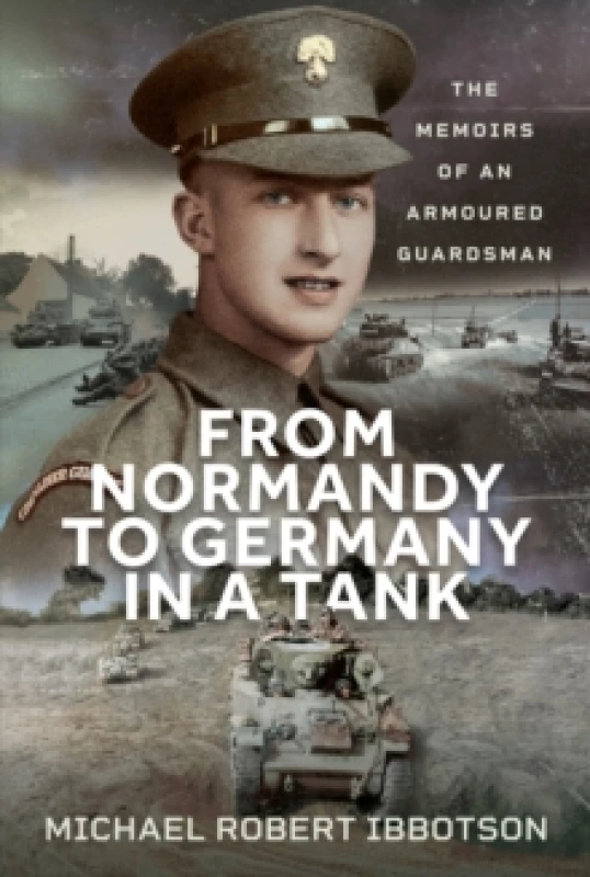 Image of From Normandy to Germany in a Tank : The Memoirs of an Armoured Guardsman Hardback