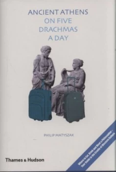 Image of Ancient Athens on Five Drachmas a Day by Philip Matyszak Hardback