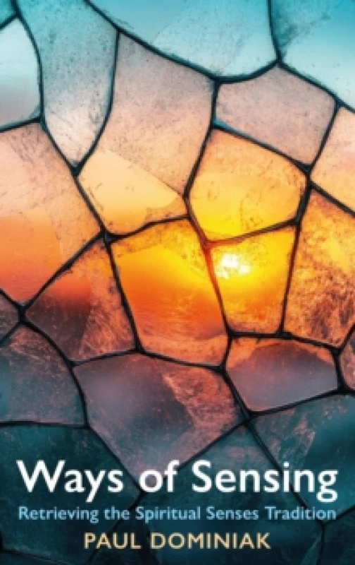 Image of Ways of Sensing : Retrieving the Spiritual Senses Tradition Paperback / softback