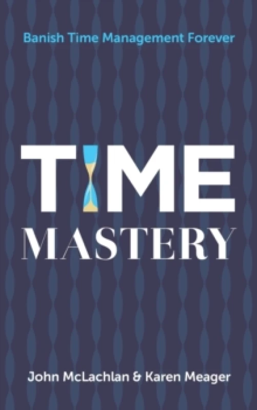 Image of Time Mastery : Banish Time Management Forever Paperback / softback