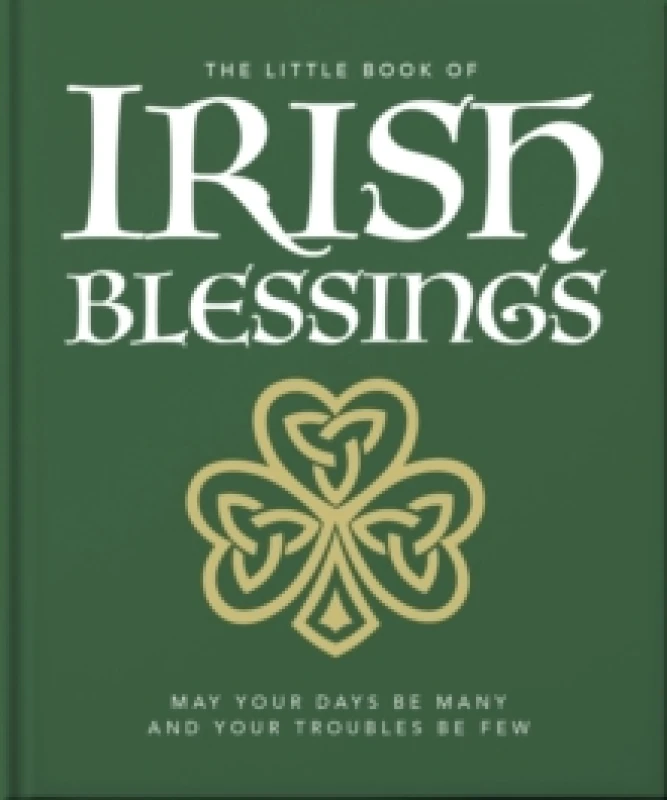 Image of The Little Book of Irish Blessings : May your days be many and your troubles be few Hardback
