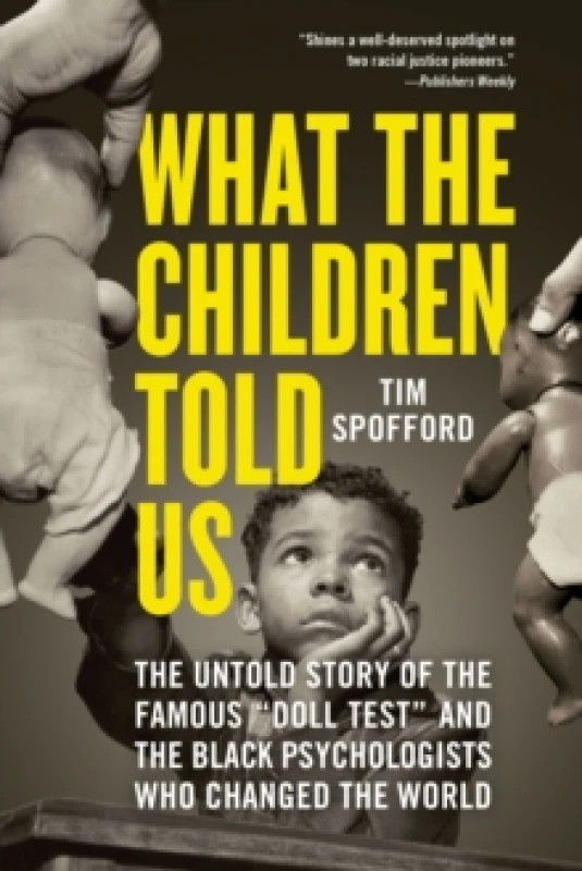 Image of What the Children Told Us : The Untold Story of the Famous "Doll Test" and the Black Psychologists Who Changed the World Paperback / softback
