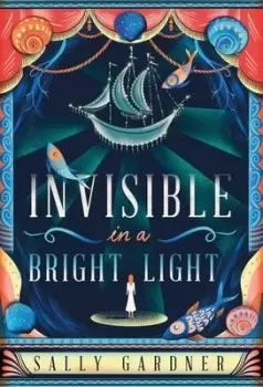 Image of Invisible in a bright light by Sally Gardner