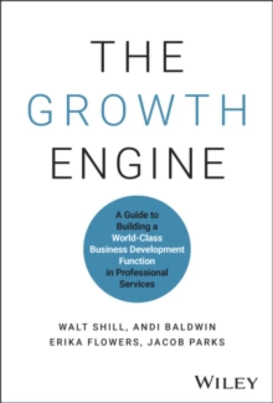 Image of The Growth Engine : A Guide to Building a World-Class Business Development Function in Professional Services Hardback