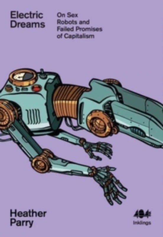 Image of Electric Dreams : Sex Robots and the Failed Promises of Capitalism Paperback / softback