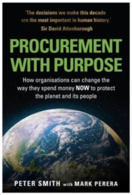 Image of PROCUREMENT WITH PURPOSE : How organisations can change the way they spend money NOW to protect the planet and its people Paperback / softback