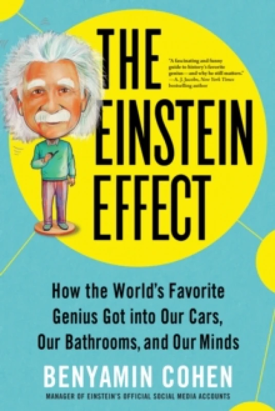 Image of The Einstein Effect : How the World's Favorite Genius Got into Our Cars, Our Bathrooms, and Our Minds Paperback / softback