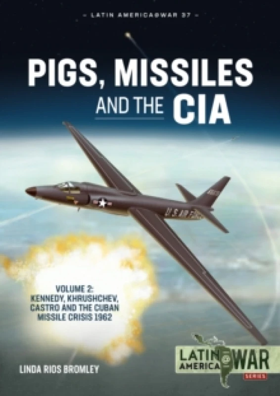 Image of Pigs, Missiles and the CIA Volume 2 : Kennedy, Khrushchev, Castro and the Cuban Missile Crisis 1962 Paperback / softback
