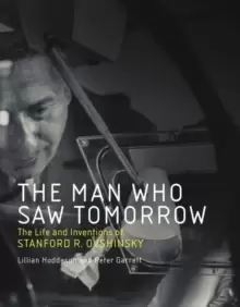 Image of The Man Who Saw Tomorrow : The Life and Inventions of Stanford R. Ovshinsky