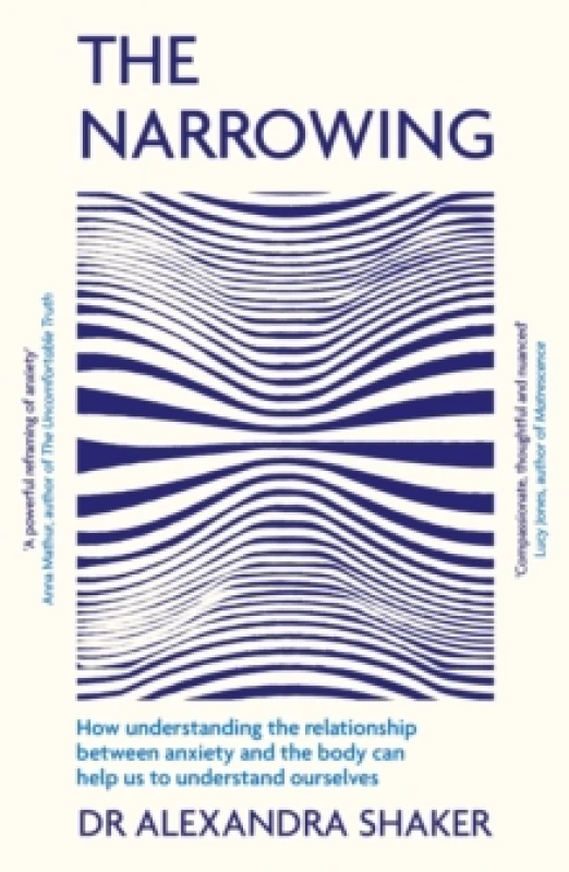 Image of The Narrowing : How understanding the relationship between anxiety and the body can help us to understand ourselves Paperback / softback