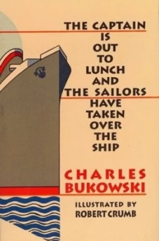 Image of The Captain Is Out to Lunch and the Sailors Have Taken Over the Ship by Charles Bukowski Paperback