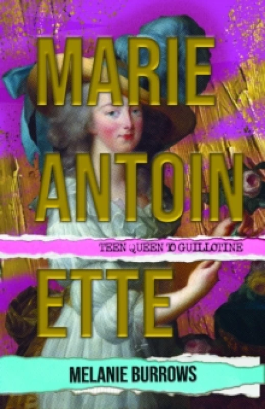 Image of Marie Antoinette : Teen Queen to Guillotine Hardback