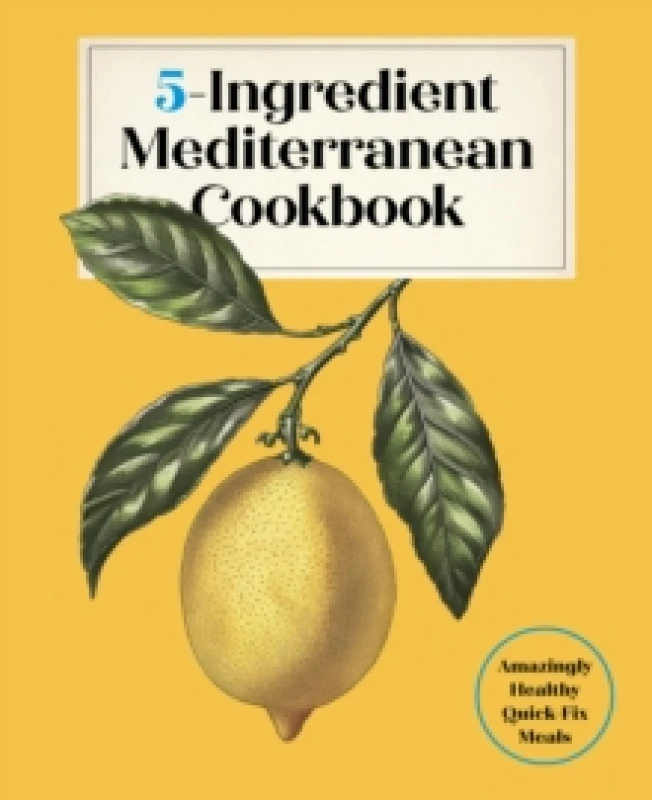 Image of 5-Ingredient Mediterranean Cookbook : Amazingly Healthy Quick-Fix Meals Hardback
