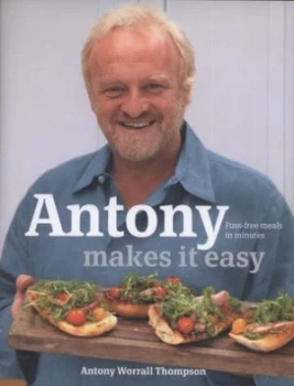 Image of Antony Makes It Easy by Antony Worrall Thompson Hardback