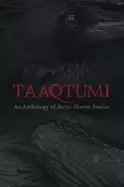 Image of taaqtumi an anthology of arctic horror stories