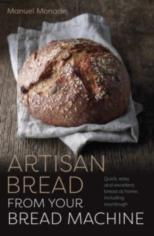 Image of Artisan Bread from Your Bread Machine : Quick, easy and excellent bread at home, including sourdough Paperback / softback