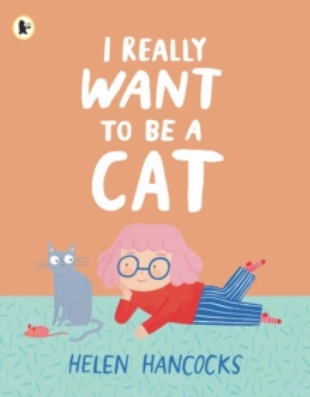Image of I Really Want To Be a Cat : The must-have gift for young cat-lovers and first pet owners Paperback / softback