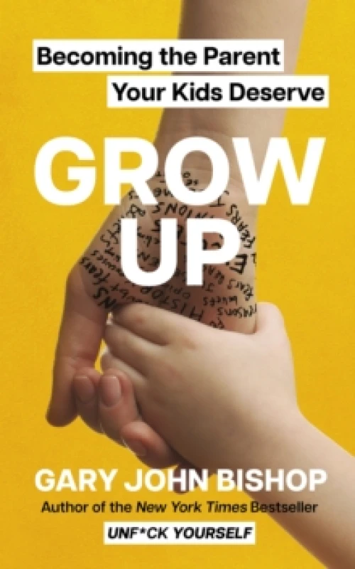 Image of GROW UP : Becoming the Parent Your Kids Deserve Paperback / softback