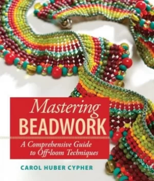 Image of Mastering beadwork by Carol Huber Cypher