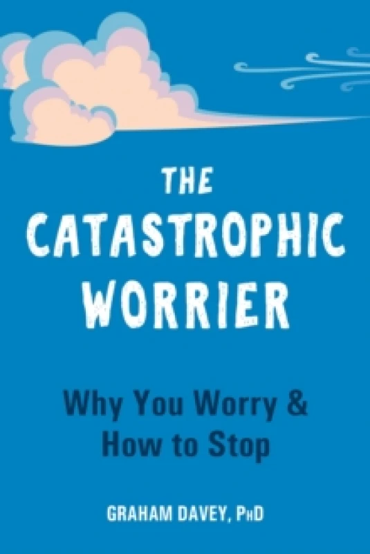 Image of The Catastrophic Worrier : Why You Worry and How to Stop Paperback / softback