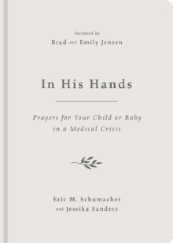 Image of In His Hands : Prayers for Your Child or Baby in a Medical Crisis Hardback