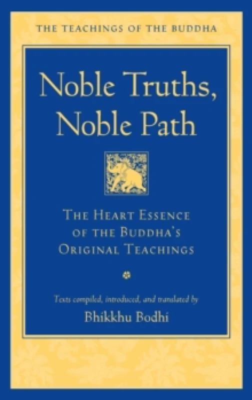 Image of Noble Truths, Noble Path : The Heart Essence of the Buddha's Original Teachings Hardback