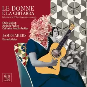 Image of James Akers Le Donne E La Chitarra Guitar Music By 19th Century Women Composers by Emilia Giuliani-Guglielmi CD Album
