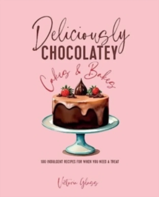 Image of Deliciously Chocolatey Cakes & Bakes : 100 Indulgent Recipes for When You Need a Treat Hardback