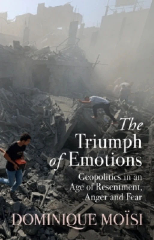 Image of The Triumph of Emotions : Geopolitics in an Age of Resentment, Anger and Fear Hardback