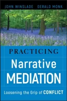 Image of Practicing Narrative Mediation : Loosening the Grip of Conflict