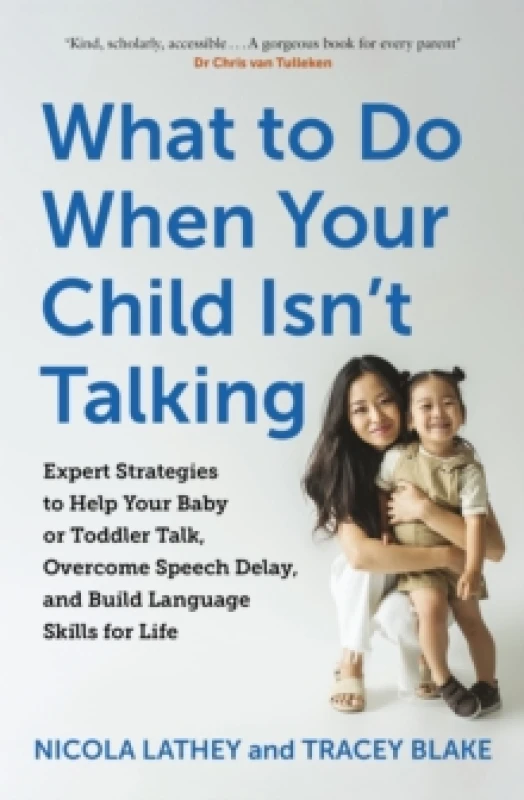 Image of What to Do When Your Child Isnt Talking : Expert Strategies to Help Your Baby or Toddler Talk, Overcome Speech Delay, & Build Language Skills for Life