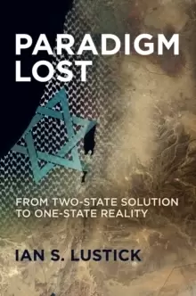 Image of Paradigm Lost : From Two-State Solution to One-State Reality