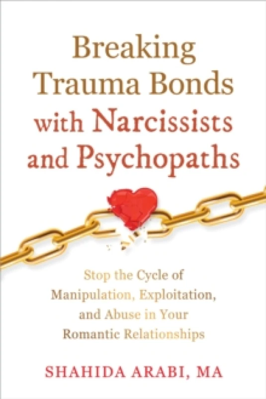 Image of Breaking Trauma Bonds with Narcissists and Psychopaths : Stop the Cycle of Manipulation, Exploitation, and Abuse in Your Romantic Relationships Paperb